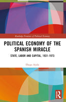 Political Economy of the Spanish Miracle : State, Labor and Capital, 1931-1973-9781032580395