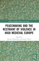 Peacemaking and the Restraint of Violence in High Medieval Europe-9781032580500