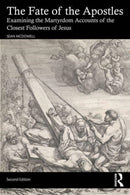 The Fate of the Apostles : Examining the Martyrdom Accounts of the Closest Followers of Jesus-9781032580548