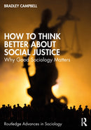 How to Think Better About Social Justice : Why Good Sociology Matters-9781032582993