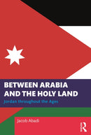 Between Arabia and the Holy Land : Jordan throughout the Ages-9781032584881