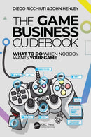 The Game Business Guidebook : What To Do When Nobody Wants Your Game-9781032585390