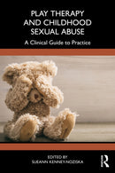 Play Therapy and Childhood Sexual Abuse : A Clinical Guide to Practice-9781032586397
