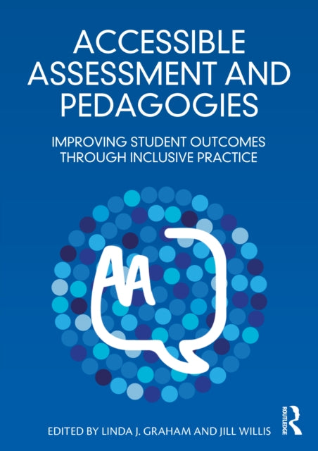 Accessible Assessment and Pedagogies : Improving Student Outcomes Through Inclusive Practice-9781032586595