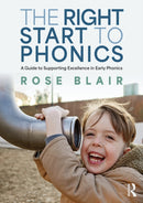 The Right Start to Phonics : A Guide to Supporting Excellence in Early Phonics-9781032586908