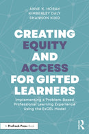 Creating Equity and Access for Gifted Learners : Implementing A Problem-Based Professional Learning Experience Using the ExCEL Model-9781032587844