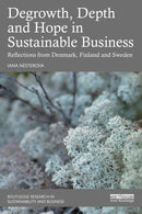 Degrowth, Depth and Hope in Sustainable Business : Reflections from Denmark, Finland and Sweden-9781032589589