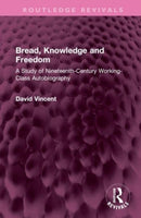 Bread, Knowledge and Freedom : A Study of Nineteenth-Century Working Class Autobiography-9781032592428