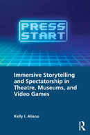 Immersive Storytelling and Spectatorship in Theatre, Museums, and Video Games-9781032593043