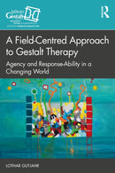 A Field-Centred Approach to Gestalt Therapy : Agency and Response-ability in a Changing World-9781032594613