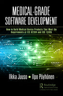 Medical-Grade Software Development : How to Build Medical-Device Products That Meet the Requirements of IEC 62304 and ISO 13485-9781032594729