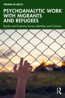 Psychoanalytic Work with Migrants and Refugees : Bonds and Fractures Across Identities and Cultures-9781032596013