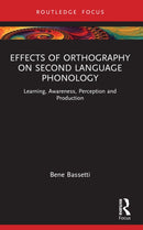 Effects of Orthography on Second Language Phonology : Learning, Awareness, Perception and Production-9781032596105