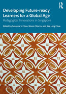 Developing Future-ready Learners for a Global Age : Pedagogical Innovations in Singapore-9781032596716