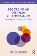 Becoming an Everyday Changemaker : Healing and Justice At School-9781032597096