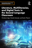Literature, Multiliteracies, and Digital Texts in the Second Language Classroom