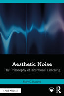 Aesthetic Noise : The Philosophy of Intentional Listening-9781032597959