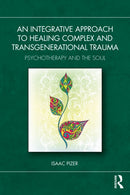 An Integrative Approach to Healing Complex and Transgenerational Trauma : Psychotherapy and the Soul-9781032598239