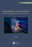Data Mining with Python : Theory, Application, and Case Studies-9781032598901