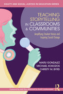 Teaching Storytelling in Classrooms and Communities : Amplifying Student Voices and Inspiring Social Change-9781032598925