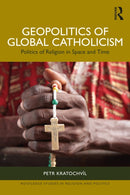 Geopolitics of Global Catholicism : Politics of Religion in Space and Time-9781032599472