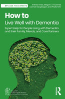 How to Live Well with Dementia : Expert Help for People Living with Dementia and their Family, Friends, and Care Partners-9781032599977