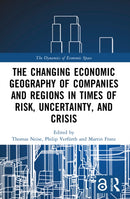 The Changing Economic Geography of Companies and Regions in Times of Risk, Uncertainty, and Crisis