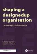 Shaping a DesignedUp Organisation : The Journey to Design Maturity-9781032601458
