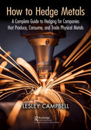 How to Hedge Metals : A Complete Guide to Hedging for Companies that Produce, Consume, and Trade Physical Metals-9781032601939