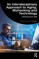 An Interdisciplinary Approach to Aging, Biohacking and Technology : Hacking Your Age-9781032602264