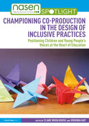 Championing Co-production in the Design of Inclusive Practices : Positioning Children and Young People's Voices at the Heart of Education-9781032602790