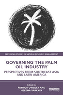 Governing the Palm Oil Industry : Perspectives from Southeast Asia and Latin America-9781032605524