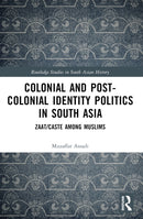 Colonial and Post-Colonial Identity Politics in South Asia : Zaat/Caste Among Muslims-9781032606668