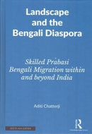 Landscape and the Bengali Diaspora : Skilled Prabasi Bengali Migration within and Beyond India-9781032608051