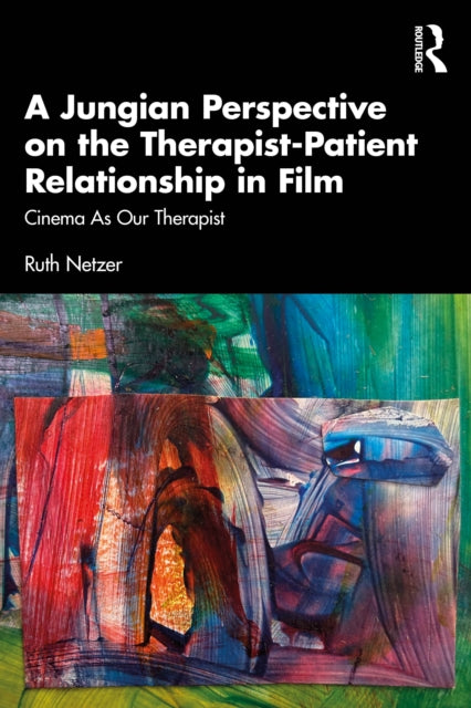 A Jungian Perspective on the Therapist-Patient Relationship in Film : Cinema As Our Therapist-9781032608341