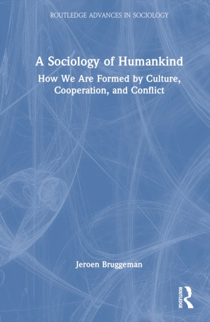 A Sociology of Humankind : How We Are Formed by Culture, Cooperation, and Conflict-9781032608570
