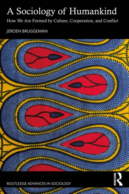 A Sociology of Humankind : How We Are Formed by Culture, Cooperation, and Conflict-9781032608679