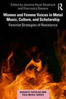 Women and Femme Voices in Metal Music, Culture, and Scholarship : Feminist Strategies of Resistance-9781032608938