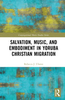 Salvation, Music, and Embodiment in Yoruba Christian Migration