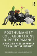 Posthumanist Collaborations in Performance : A Praxis-based Approach to Qualitative Inquiry-9781032610276