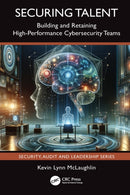 Securing Talent : Building and Retaining High-Performance Cybersecurity Teams-9781032611143