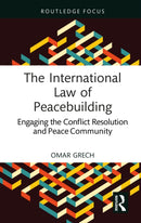 The International Law of Peacebuilding : Engaging the Conflict Resolution and Peace Community-9781032611501