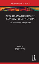 New Dramaturgies of Contemporary Opera : The Practitioners' Perspectives-9781032611570