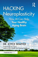 Hacking Neuroplasticity : How AI Can Help Your Healthy Aging Brain-9781032611716