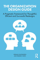 The Organization Design Guide : A Pragmatic Framework for Thoughtful, Efficient and Successful Redesigns-9781032612683