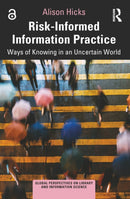 Risk-Informed Information Practice : Ways of Knowing in an Uncertain World-9781032613819