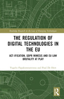 The Regulation of Digital Technologies in the EU : Act-ification, GDPR Mimesis and EU Law Brutality at Play-9781032614441