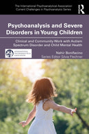 Psychoanalysis and Severe Disorders in Young Children : Clinical and Community Work with Autism Spectrum Disorder and Child Mental Health-9781032614786