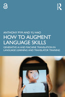 How to Augment Language Skills : Generative AI and Machine Translation in Language Learning and Translator Training-9781032614953