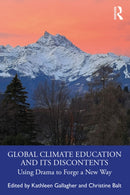 Global Climate Education and Its Discontents : Using Drama to Forge a New Way-9781032615639
